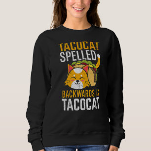 Taco Cat Spelled Backwards Is Taco Cat Mexican Fo Sweatshirt