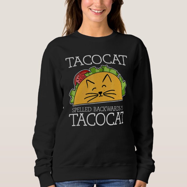 Taco Cat Spelled Backwards Is Taco Cat Mexican Foo Sweatshirt (Front)