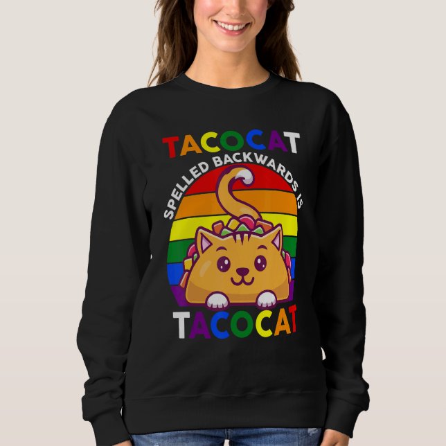 Taco Cat Spelled Backwards Is Taco Cat Rainbow Sweatshirt (Front)