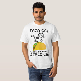 TACO CAT SPELLED BACKWARDS IS TACO CAT T-SHIRTS