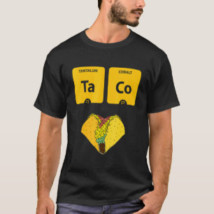 Taco Chemical Elements Periodic Table  Taco T-Shirt