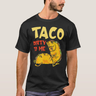 Taco Dirty To Me   Cinco De Mayo Mexican Couples T-Shirt