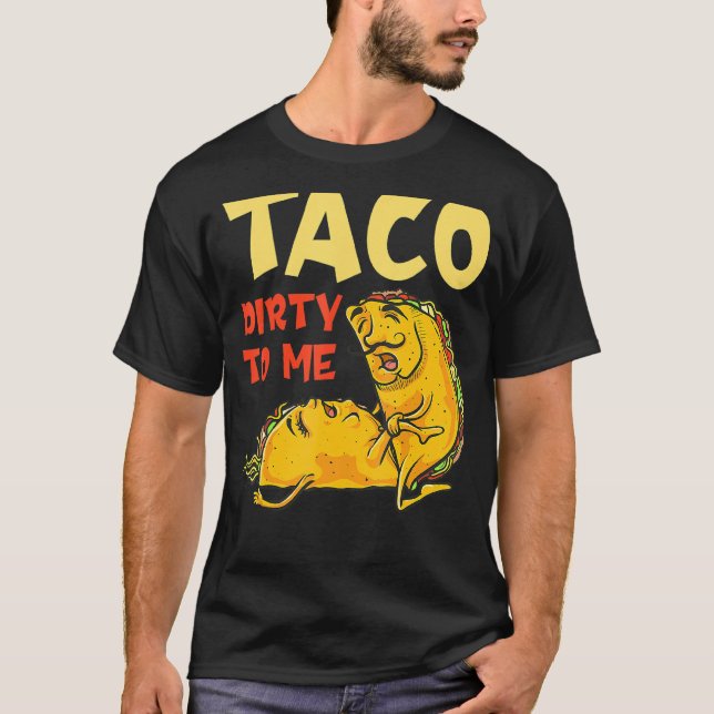 Taco Dirty To Me   Cinco De Mayo Mexican Couples T-Shirt (Front)