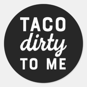 Taco Dirty To Me Funny Love Tacos Cinco De Mayo Classic Round Sticker