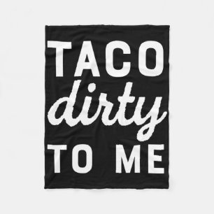 Taco Dirty To Me Funny Love Tacos Cinco De Mayo Fleece Blanket