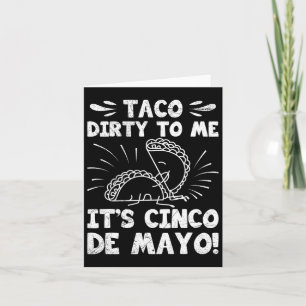 Taco Dirty To Me It's Cinco De Mayo Fiesta Party F Card