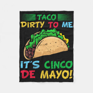 Taco Dirty To Me It's Cinco De Mayo Fiesta Party F Fleece Blanket