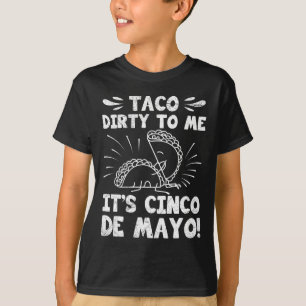 Taco Dirty To Me It's Cinco De Mayo Fiesta Party F T-Shirt