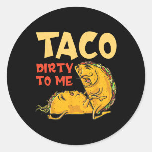 Taco Dirty To Me Shirt - Cinco De Mayo Mexican Cou Classic Round Sticker
