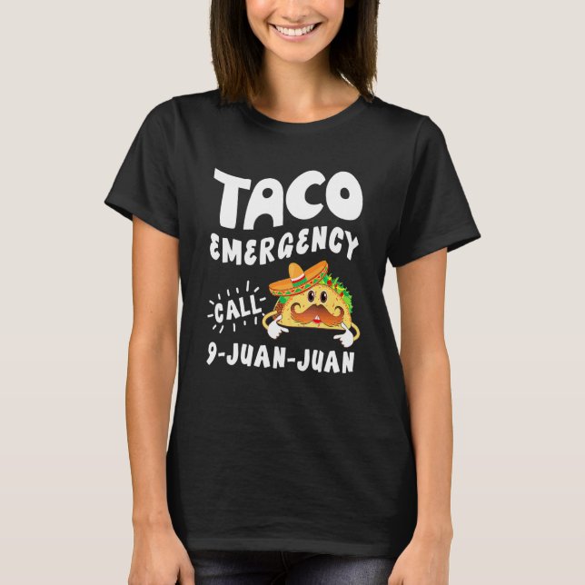Taco Emergency Call 9 Juan Juan  Cinco De Mayo 6 T-Shirt (Front)