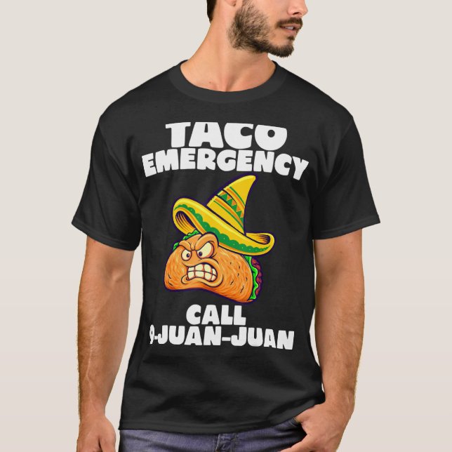 Taco Emergency Call 9 Juan Juan Cinco De Mayo T-Shirt (Front)