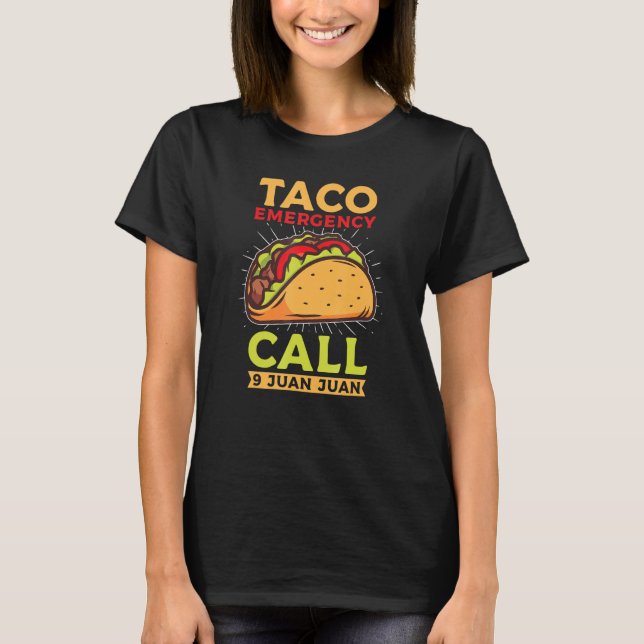 Taco Emergency Call 9 Juan Juan Taco Tuesday Taco T-Shirt (Front)
