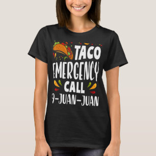 Taco Emergency Call 9 Juan Juan Tacos 2 T-Shirt