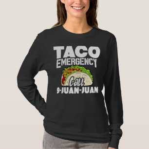 Taco Emergency Call 9 Juan Juan Tacos 4 T-Shirt