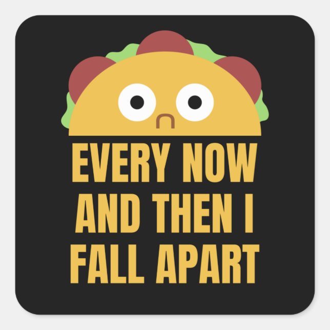 Taco Every Now And Then Fall Apart Funny Food Square Sticker (Front)
