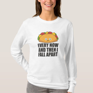 Taco - Every Now & then I fall apart Cinco de mayo T-Shirt