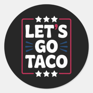 Taco Funny Let's Go Bold Statement Humour Graphic  Classic Round Sticker