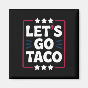 Taco Funny Let's Go Bold Statement Humour Graphic Magnet