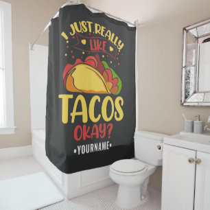 Taco Funny Saying I Just Really Like Tacos Shower Curtain