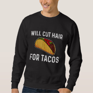 Taco Hairstylist Hairdresser Barber Gift Sweatshirt