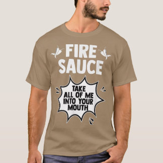 Taco Hot Fire Sauce Take All Of Me Into Your Mouth T-Shirt