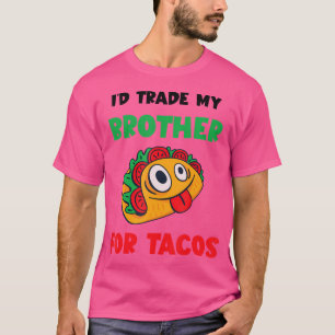 Taco I'D Trade My Brother Mexican Tacos Foodie Tac T-Shirt