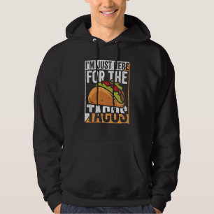 Taco I'm Just Here For The Tacos Mexican Food 5 Hoodie
