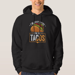 Taco I'm Just Here For The Tacos Mexican Food 9 Hoodie