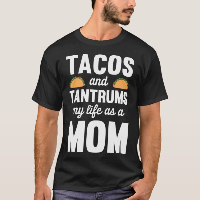 Taco Lover Mum Tacos and Tantrums My Life as a Mum T-Shirt (Front)
