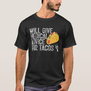 Taco Lover Will Give Medical Advice For Taco T-Shirt