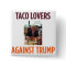 Taco Lovers Against Trump - Anti-Trump button