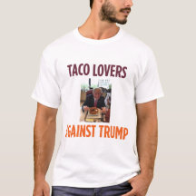 Taco Lovers Against Trump - Anti-Trump t-shirt