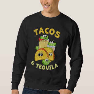 Taco Mexican Food And Drink Tacos and Tequila Sweatshirt