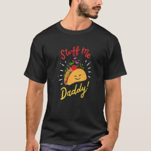 Taco Mexican FoodObsession Stuff Me Daddy Adult Hu T-Shirt