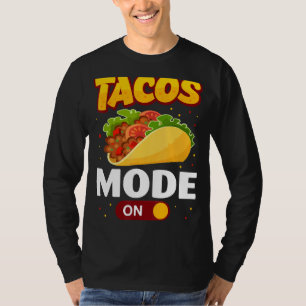 Taco Mode On Tacos T-Shirt