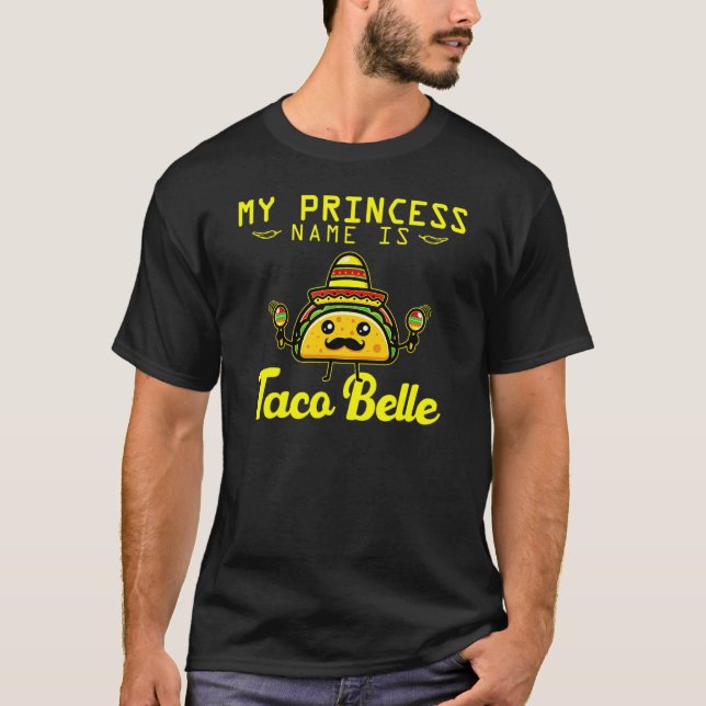 Taco Outfit Princess Name Is Taco Belle Cinco De M T-Shirt (Front)