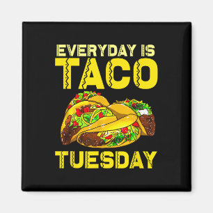 Taco Party Everyday Is Taco Tuesday For Men Women Magnet