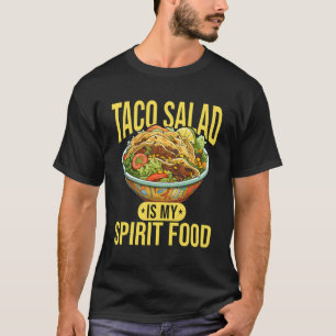 Taco Salad Food Taco Salad Is My Spirit Food T-Shirt