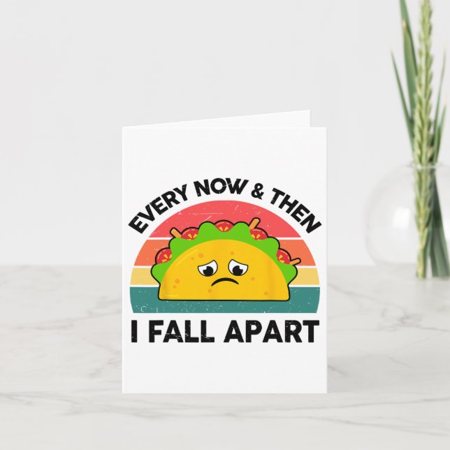 Taco Shirt Every Now And Then I Fall Apart  Card (Front)