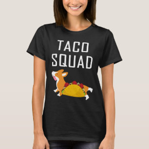 Taco Squad Corgi Corgi Love Funny Corgi Corgi Dog T-Shirt