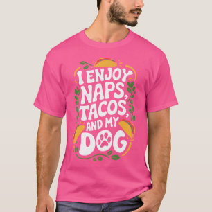 Taco Squad I Enjoy Naps Tacos And My Dog Mexican F T-Shirt