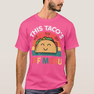 Taco This Tacos Off Menu Funny Mexican Food Lover T-Shirt