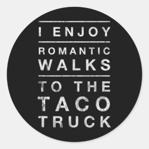 Taco Truck Quote Romantic Walks Funny Cinco 5 De M Classic Round Sticker