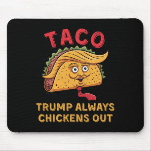 Taco - Trump Always Chickens Out - Anti Trump Nick Mouse Mat