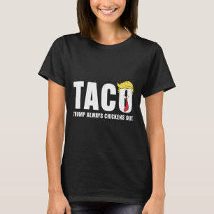 Taco Trump Always Chickens Out Funny Sarcastic Let T-Shirt
