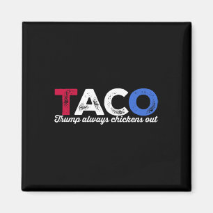 Taco Trump Always Chickens Out Political Humor Tar Magnet