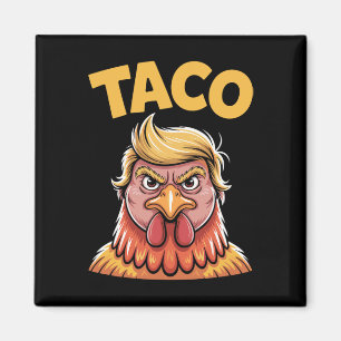 Taco Trump Always Chickens Out Political Humor Tar Magnet
