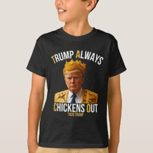 Taco Trump Funny Trump Always Chickens Out T-Shirt