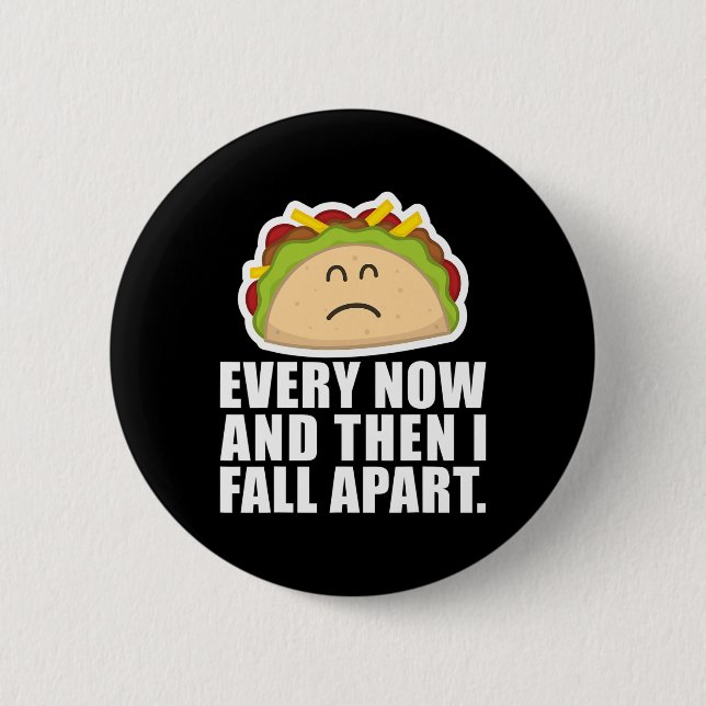 TACO TUESDAY  Every now and then I fall apart Fun  6 Cm Round Badge (Front)