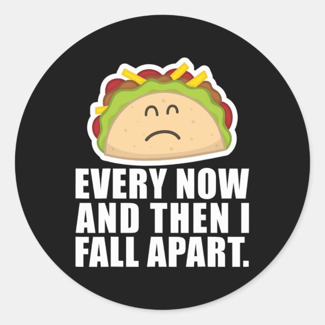 TACO TUESDAY  Every now and then I fall apart Fun  Classic Round Sticker (Front)